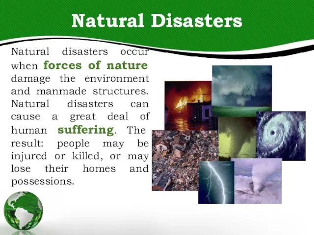 Natural Disasters Natural disasters occur when forces of nature damage the environment