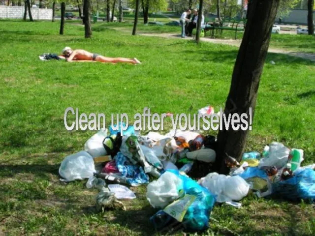 Clean up after yourselves!