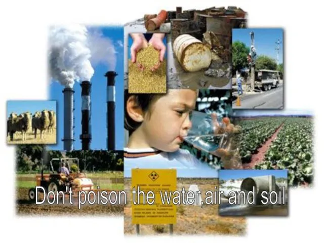Don't poison the water,air and soil