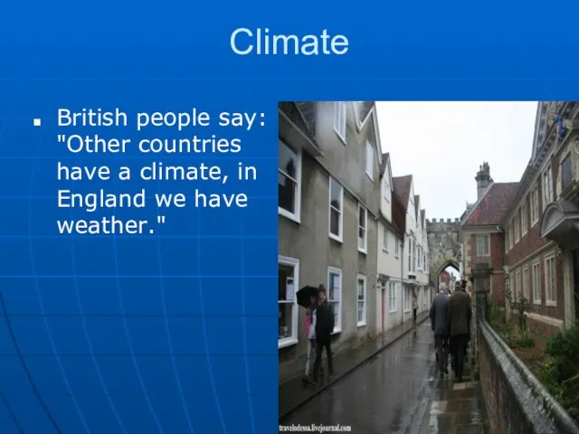 Climate British people say: "Other countries have a climate, in England we have weather."