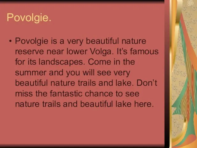 Povolgie. Povolgie is a very beautiful nature reserve near lower Volga. It’s