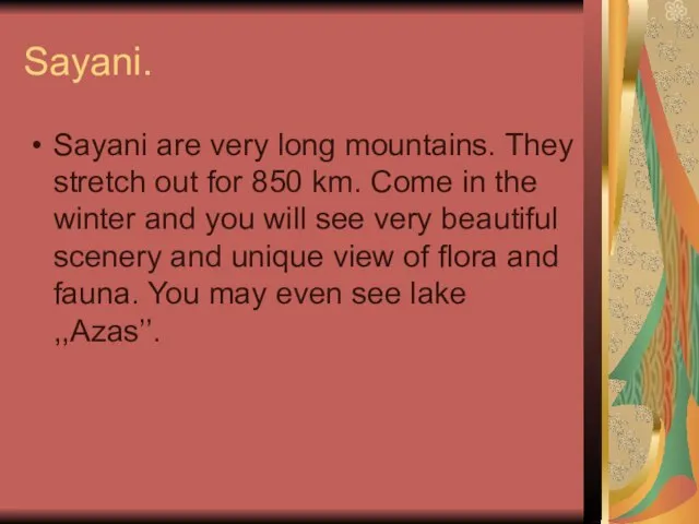 Sayani. Sayani are very long mountains. They stretch out for 850 km.