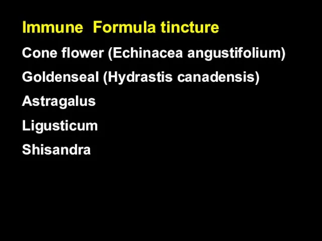 Immune Formula tincture Cone flower (Echinacea angustifolium) Goldenseal (Hydrastis canadensis) Astragalus Ligusticum Shisandra