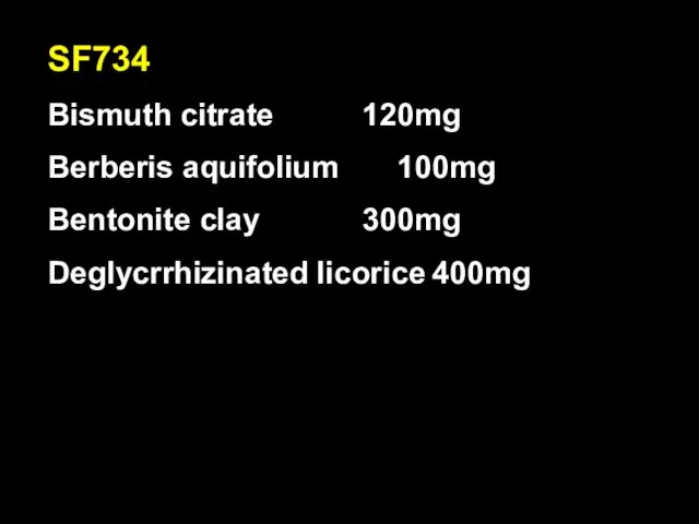 SF734 Bismuth citrate 120mg Berberis aquifolium 100mg Bentonite clay 300mg Deglycrrhizinated licorice 400mg