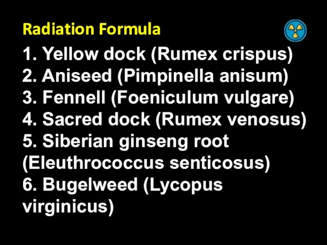 Radiation Formula 1. Yellow dock (Rumex crispus) 2. Aniseed (Pimpinella anisum) 3.