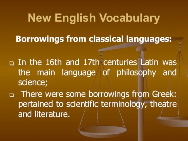 New English Vocabulary Borrowings from classical languages: In the 16th and 17th