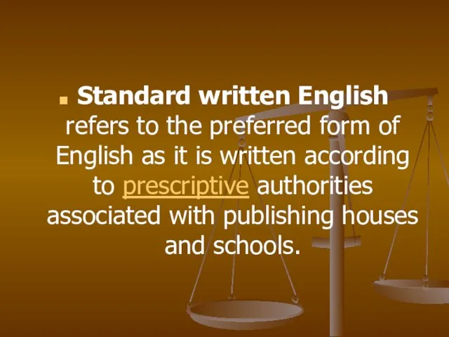 Standard written English refers to the preferred form of English as it
