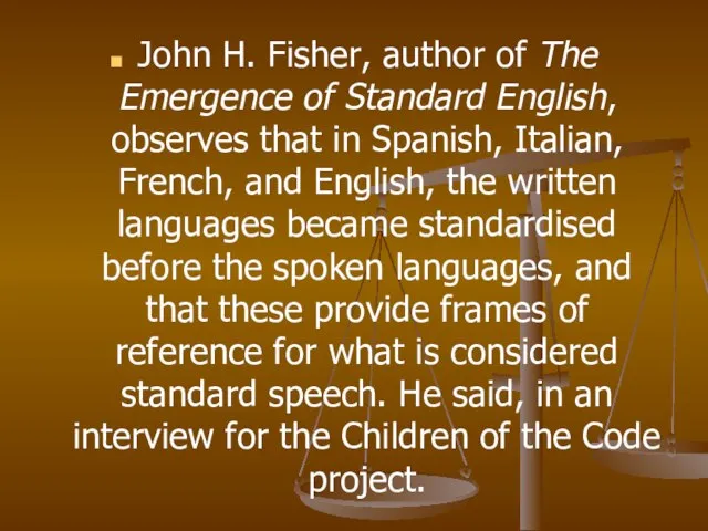 John H. Fisher, author of The Emergence of Standard English, observes that