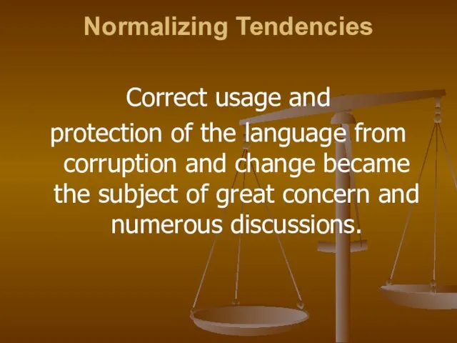 Normalizing Tendencies Correct usage and protection of the language from corruption and