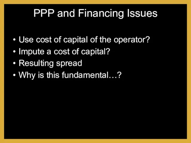 PPP and Financing Issues Use cost of capital of the operator? Impute