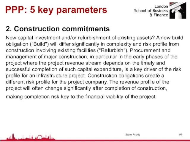 PPP: 5 key parameters 2. Construction commitments New capital investment and/or refurbishment