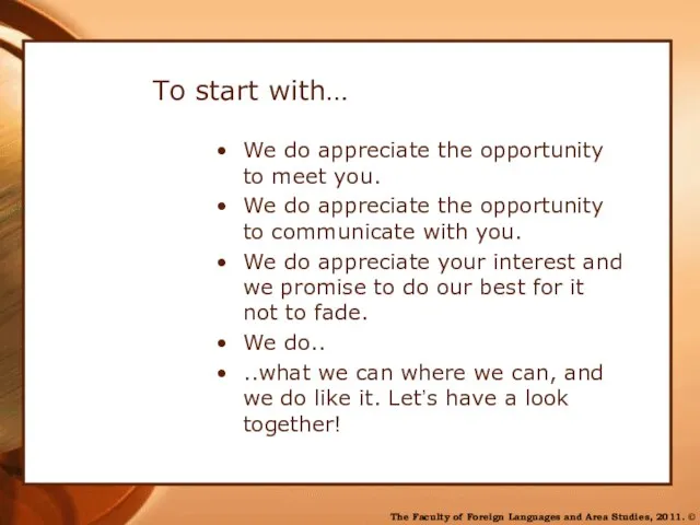 To start with… We do appreciate the opportunity to meet you. We