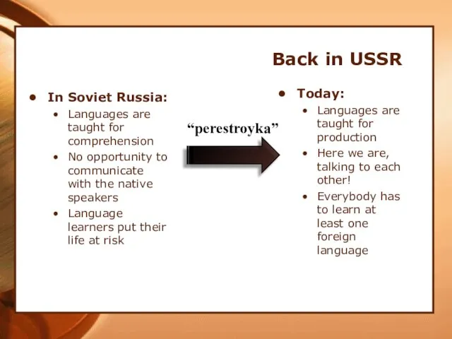 In Soviet Russia: Languages are taught for comprehension No opportunity to communicate