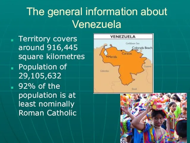 The general information about Venezuela Territory covers around 916,445 square kilometres Population