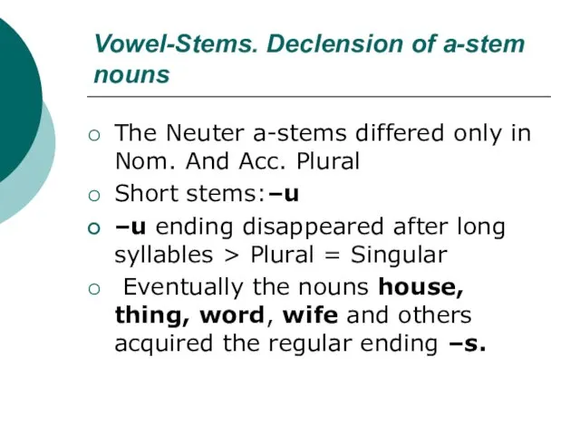 Vowel-Stems. Declension of a-stem nouns The Neuter a-stems differed only in Nom.
