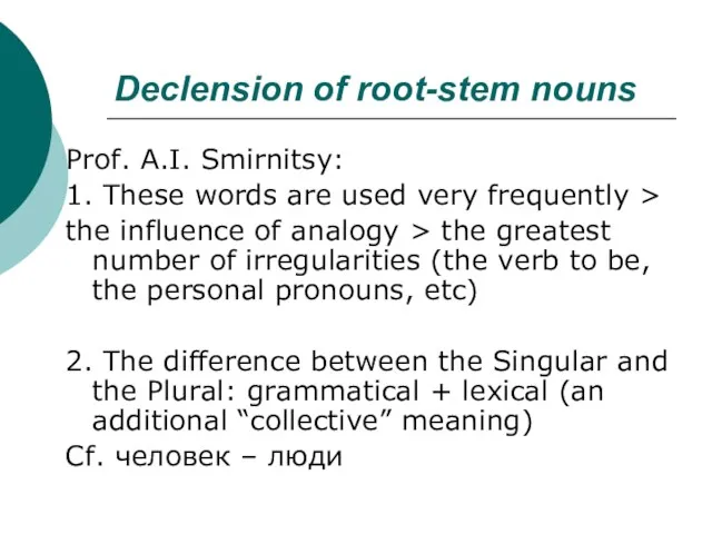 Declension of root-stem nouns Prof. A.I. Smirnitsy: 1. These words are used