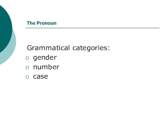 The Pronoun Grammatical categories: gender number case