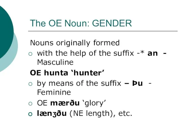 The OE Noun: GENDER Nouns originally formed with the help of the