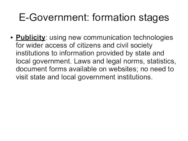 E-Government: formation stages Publicity: using new communication technologies for wider access of