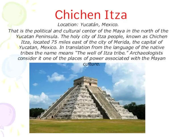 Chichen Itza Location: Yucatán, Mexico. That is the political and cultural center