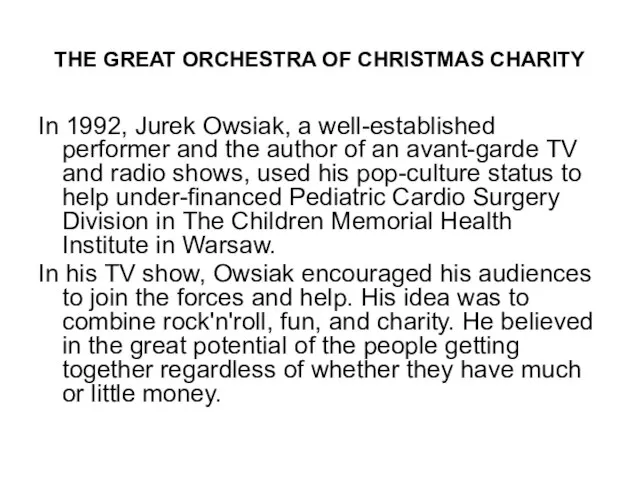 THE GREAT ORCHESTRA OF CHRISTMAS CHARITY In 1992, Jurek Owsiak, a well-established