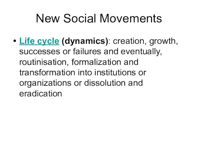 New Social Movements Life cycle (dynamics): creation, growth, successes or failures and