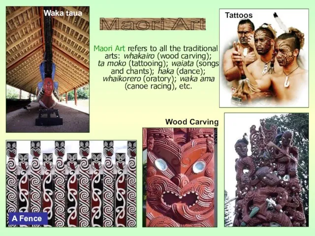 Maori Art refers to all the traditional arts: whakairo (wood carving); ta