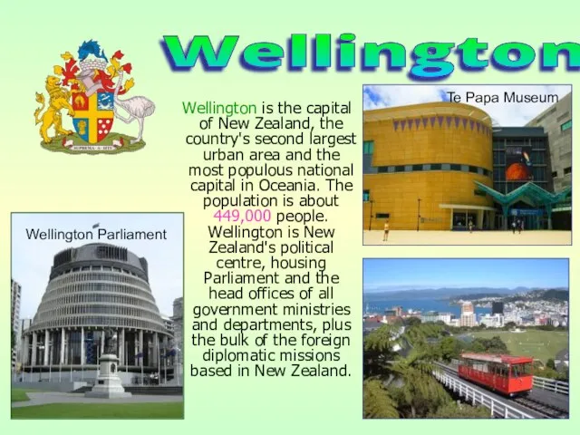 Wellington is the capital of New Zealand, the country's second largest urban