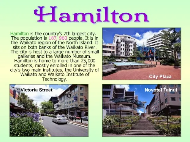 Hamilton is the country's 7th largest city. The population is 187, 960