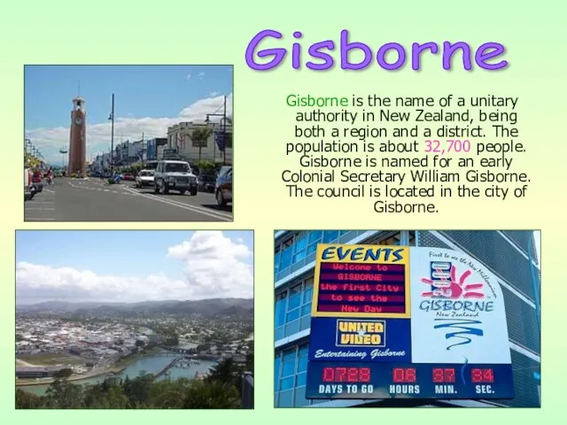 Gisborne is the name of a unitary authority in New Zealand, being