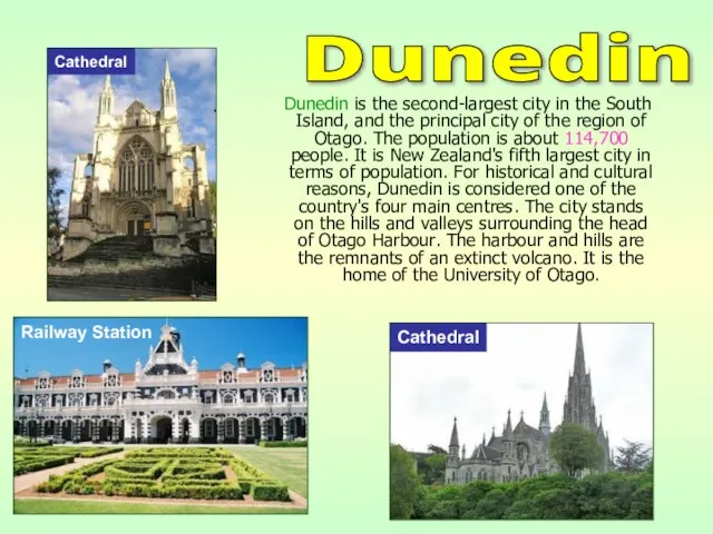 Dunedin is the second-largest city in the South Island, and the principal