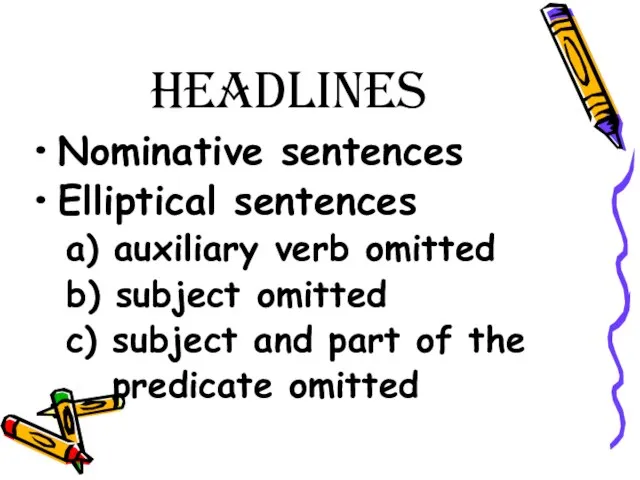 headlines Nominative sentences Elliptical sentences a) auxiliary verb omitted b) subject omitted