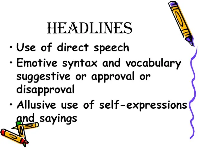 headlines Use of direct speech Emotive syntax and vocabulary suggestive or approval