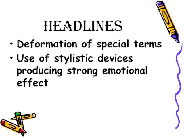 headlines Deformation of special terms Use of stylistic devices producing strong emotional effect