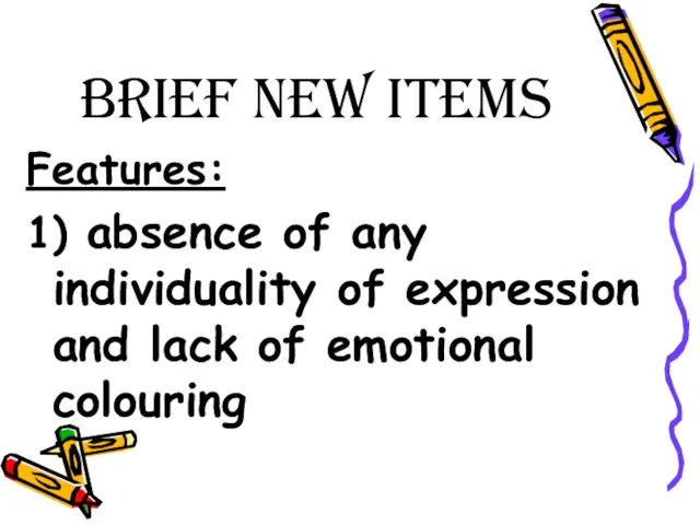 Brief New Items Features: 1) absence of any individuality of expression and lack of emotional colouring