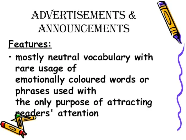 Advertisements & Announcements Features: mostly neutral vocabulary with rare usage of emotionally