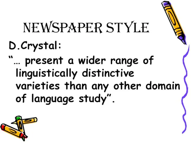 Newspaper Style D.Crystal: “… present a wider range of linguistically distinctive varieties