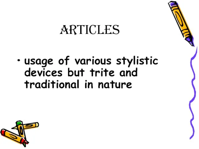 Articles usage of various stylistic devices but trite and traditional in nature