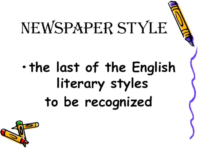 Newspaper Style the last of the English literary styles to be recognized