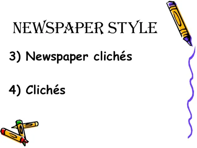Newspaper Style 3) Newspaper clichés 4) Clichés