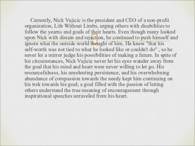 Currently, Nick Vujicic is the president and CEO of a non-profit organization,