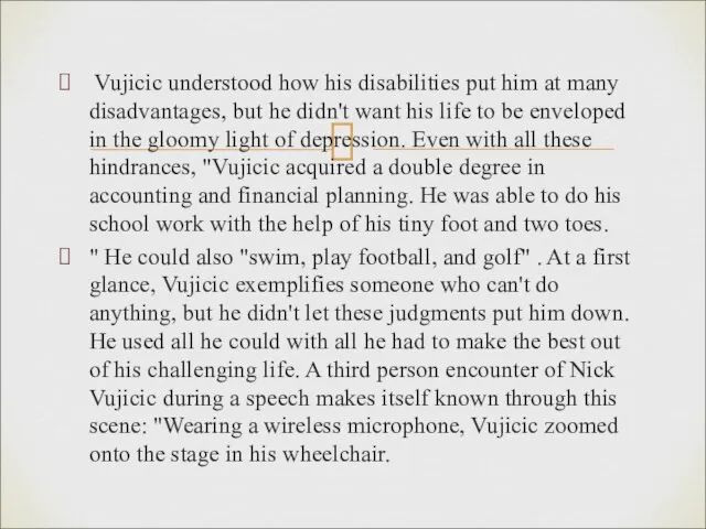 Vujicic understood how his disabilities put him at many disadvantages, but he