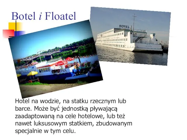 Botel i Floatel Hotel na wodzie, na statku rzecznym lub barce. Może