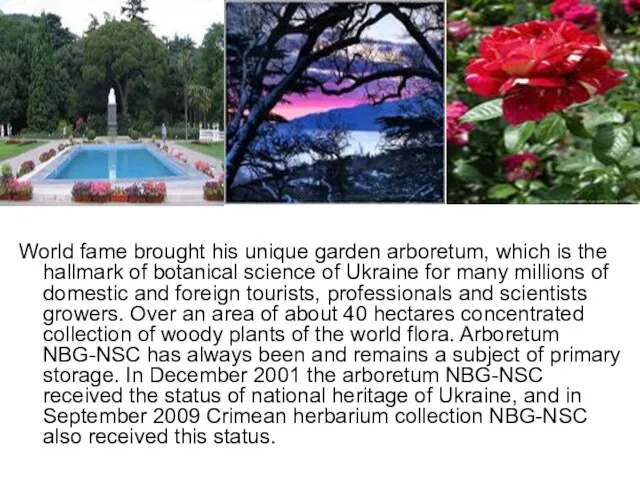 World fame brought his unique garden arboretum, which is the hallmark of