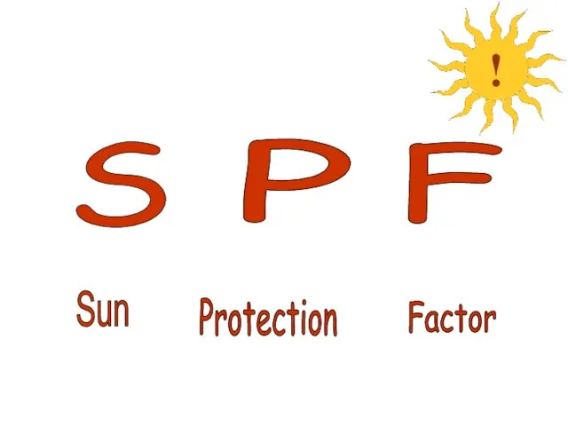 Protection Factor Sun S P F !