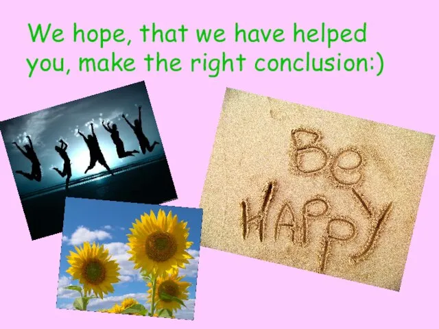 We hope, that we have helped you, make the right conclusion:)