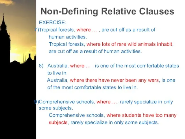 Non-Defining Relative Clauses EXERCISE: Tropical forests, where … , are cut off