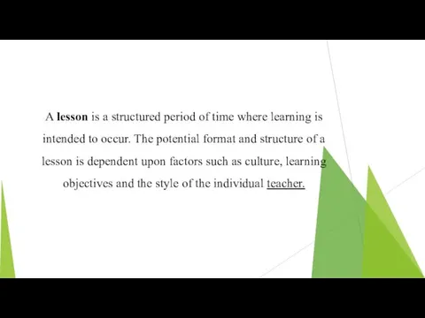 A lesson is a structured period of time where learning is intended