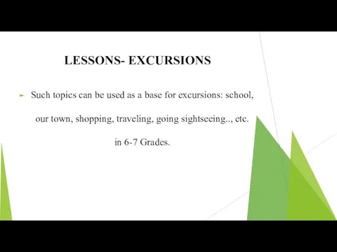 LESSONS- EXCURSIONS Such topics can be used as a base for excursions:
