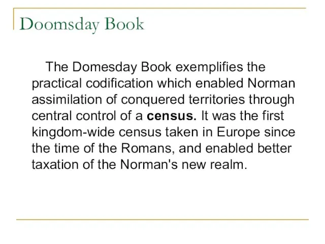 Doomsday Book The Domesday Book exemplifies the practical codification which enabled Norman